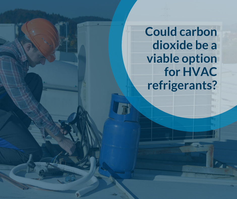 New HVAC refrigerants Could CO2 Replace R22?